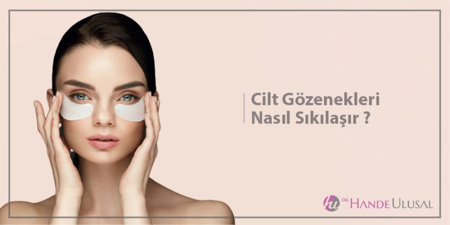 Cilt Gözenekleri Nasıl Sıkılaşır? 10 Uzman Tavsiyesi