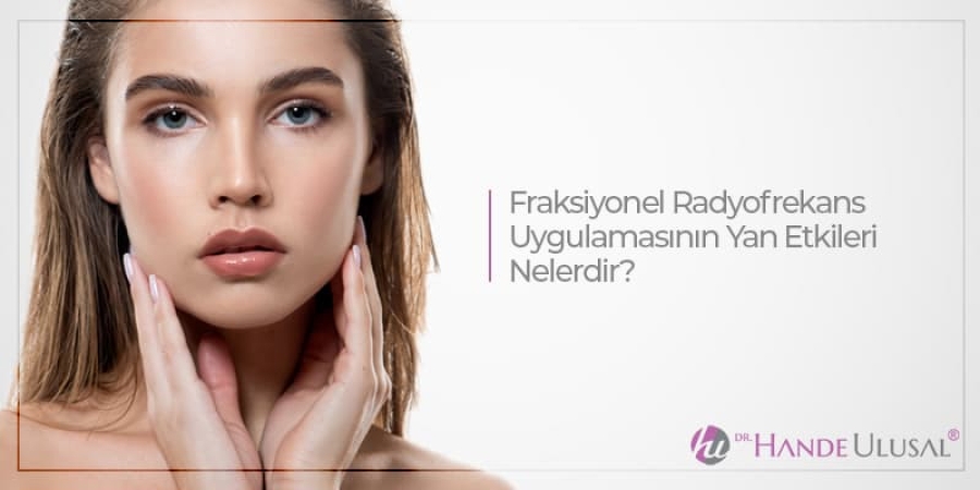 Fraksiyonel Radyofrekans Uygulamasının Yan Etkileri Nelerdir?